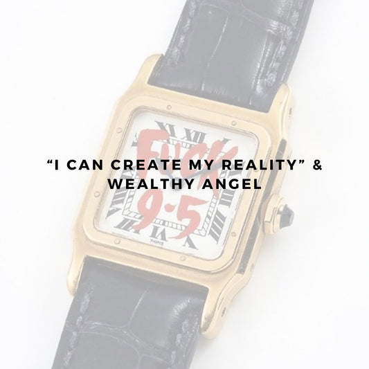 "i can create my reality" & wealthy angel